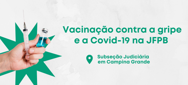 Acesse a notícia completa: JFPB em Campina Grande realizará vacinação contra a gripe e a Covid-19