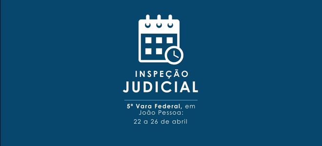 Acesse a notícia completa: 5ª Vara Federal, em João Pessoa, passará pelo procedimento de Inspeção Judicial de 22 a 26 de abril 