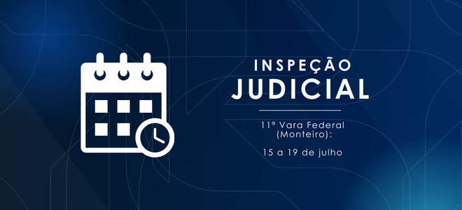 Acesse a notícia completa: 11ª Vara Federal em Monteiro passa por inspeção judicial de 15 a 19/07 