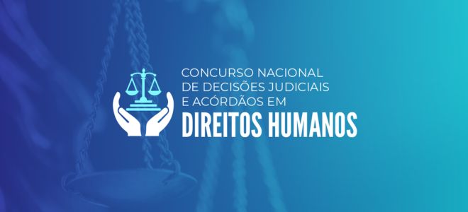 Acesse a notícia completa: Abertas as inscrições para o 2º Concurso Nacional de Decisões Judiciais e Acórdãos em Direitos Humanos