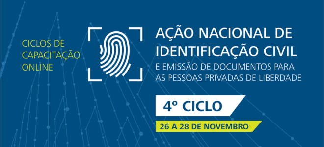 Acesse a notícia completa: 4.º Ciclo de Capacitação Online da Ação Nacional de Identificação Civil e Emissão de Documentos para as Pessoas Privadas de Liberdade 