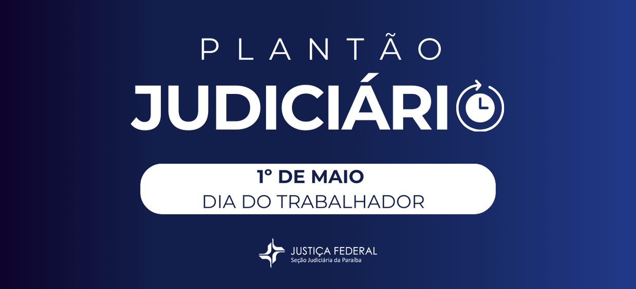 Acesse a notícia completa: Feriado do Dia do Trabalhador: JFPB terá plantão 24h nesta quinta e atendimento remoto na sexta-feira (02/05) 