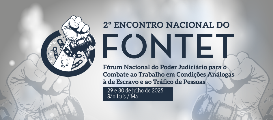 Acesse a notícia completa: 2º Fontet discute combate ao tráfico de pessoas e erradicação do trabalho escravo 