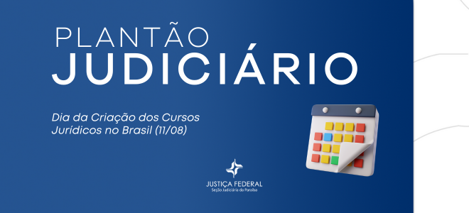 Imagem A imagem tem fundo azul com o texto “Plantão Judiciário” em letras brancas e azuis, seguido da frase “Dia da Criação dos Cursos Jurídicos no Brasil (11/08)”. Abaixo, aparece o logotipo da Justiça Federal – Seção Judiciária da Paraíba. À direita, há um ícone de calendário colorido com uma página dobrada no canto inferior direito.