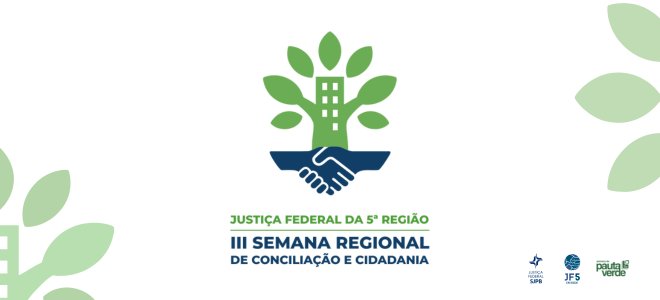 Imagem A imagem mostra o logotipo da III Semana Regional de Conciliação e Cidadania da Justiça Federal da 5ª Região. O símbolo central apresenta um prédio estilizado na cor verde, de onde saem folhas, formando a ideia de uma árvore. Abaixo, duas mãos se apertam, na cor azul-escuro, representando acordo e união. O texto em verde e azul informa: “Justiça Federal da 5ª Região – III Semana Regional de Conciliação e Cidadania”. No canto inferior direito, aparecem os logotipos da Justiça Federal, do Conselho da Justiça Federal e da marca “Pauta Verde”. Ao fundo, há elementos gráficos de folhas em tons claros.