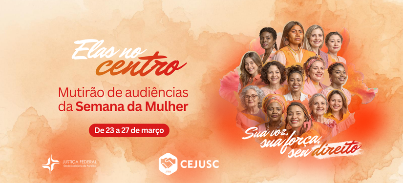 Acesse a notícia completa: Elas no Centro: Cejusc/JFPB concentra esforços em mutirão para resolver ações de mulheres com mais agilidade  