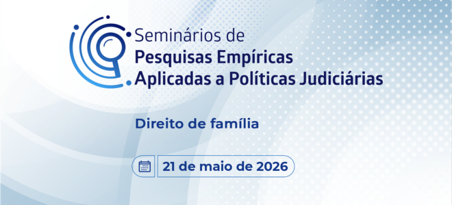 Acesse a notícia completa: CNJ promove seminário sobre pesquisas empíricas em Direito de Família 