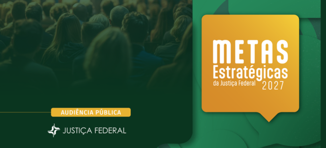 Acesse a notícia completa: Justiça Federal promove audiência pública para definir propostas de metas para 2027 