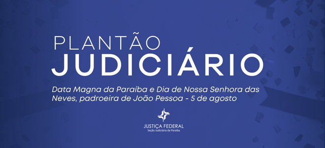 Acesse a notícia completa: JFPB funciona em regime de plantão no feriado desta quarta-feira (05/08) 