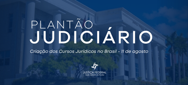 Acesse a notícia completa: JFPB funciona em regime de plantão na próxima terça-feira (11/08)