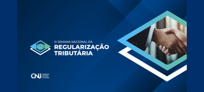 Acesse a notícia completa: CNJ promove 3ª Semana Nacional de Regularização Tributária 