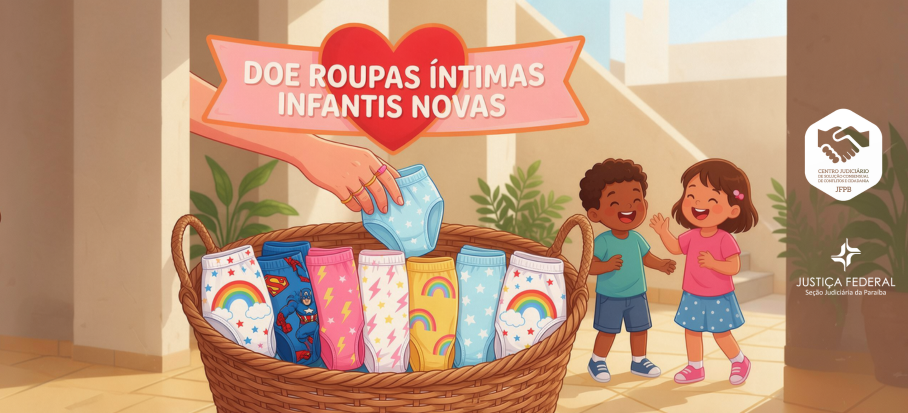 Acesse a notícia completa: JFPB lança campanha de arrecadação de roupas íntimas para crianças em vulnerabilidade social 