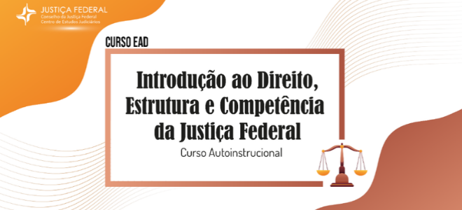 Acesse a notícia completa: Inscrições para o curso Introdução ao Direito, Estrutura e Competência da Justiça Federal vão até 29/09 