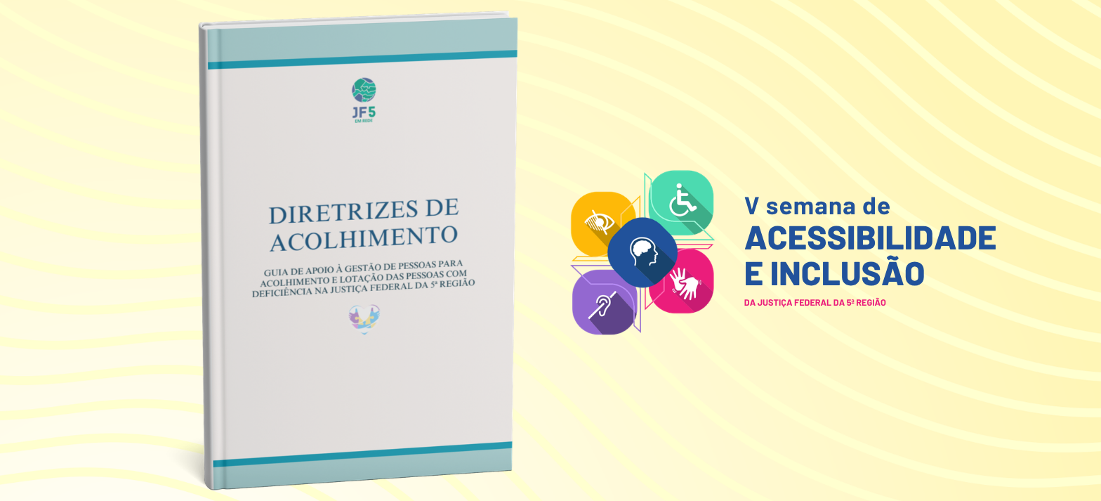 Acesse a notícia completa: Justiça Federal da 5ª Região apresenta boas práticas de acolhimento a pessoas com deficiência
