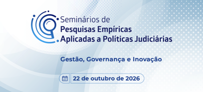 Acesse a notícia completa: Seminário de Pesquisas Empíricas aplicadas às Políticas Judiciárias – Gestão, Governança e Inovação 